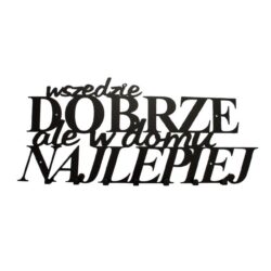 Wieszak na ubrania Wszędzie dobrze ale w domu najlepiej - W146